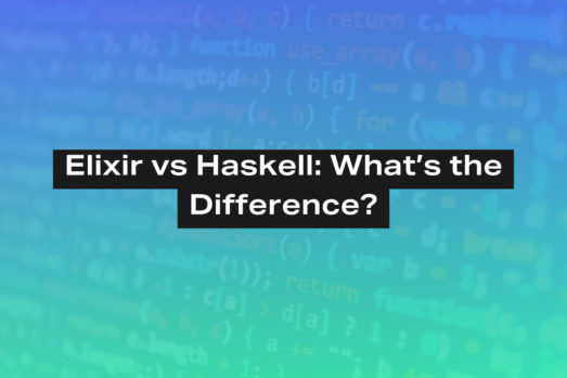 Elixir vs Haskell: What’s the Difference?